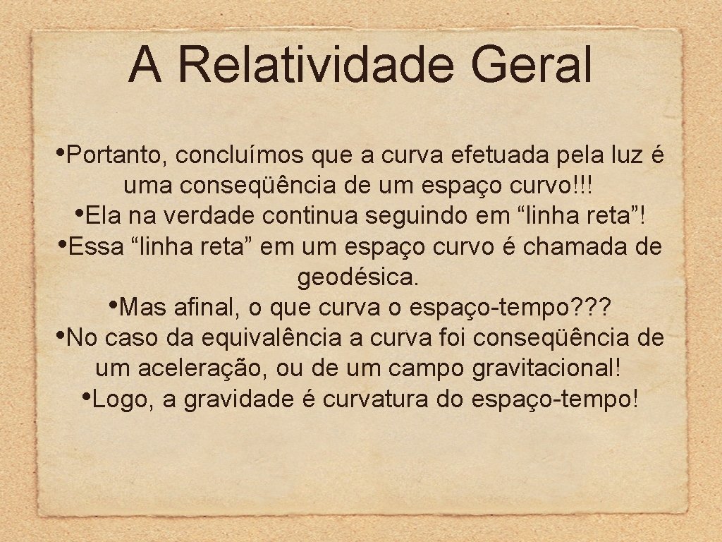 A Relatividade Geral • Portanto, concluímos que a curva efetuada pela luz é uma A Relatividade Geral • Portanto, concluímos que a curva efetuada pela luz é uma