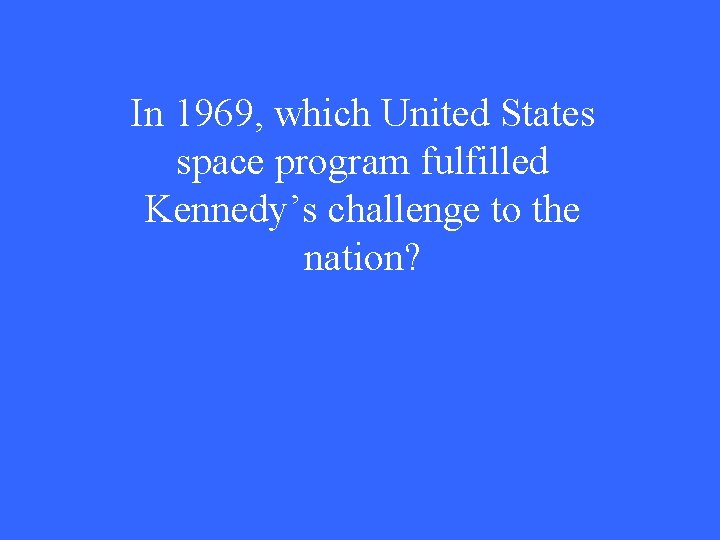 In 1969, which United States space program fulfilled Kennedy’s challenge to the nation? 