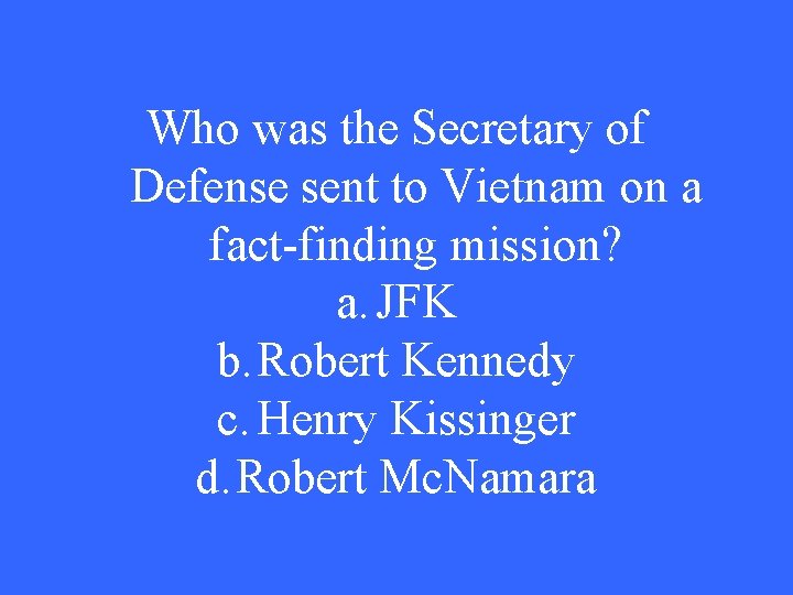 Who was the Secretary of Defense sent to Vietnam on a fact-finding mission? a.