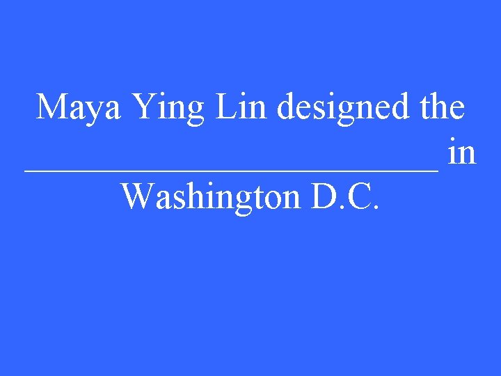 Maya Ying Lin designed the ___________ in Washington D. C. 