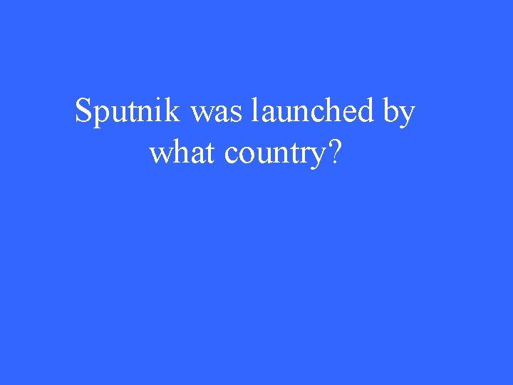 Sputnik was launched by what country? 