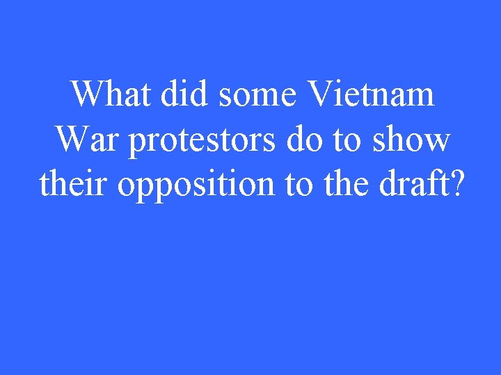 What did some Vietnam War protestors do to show their opposition to the draft?