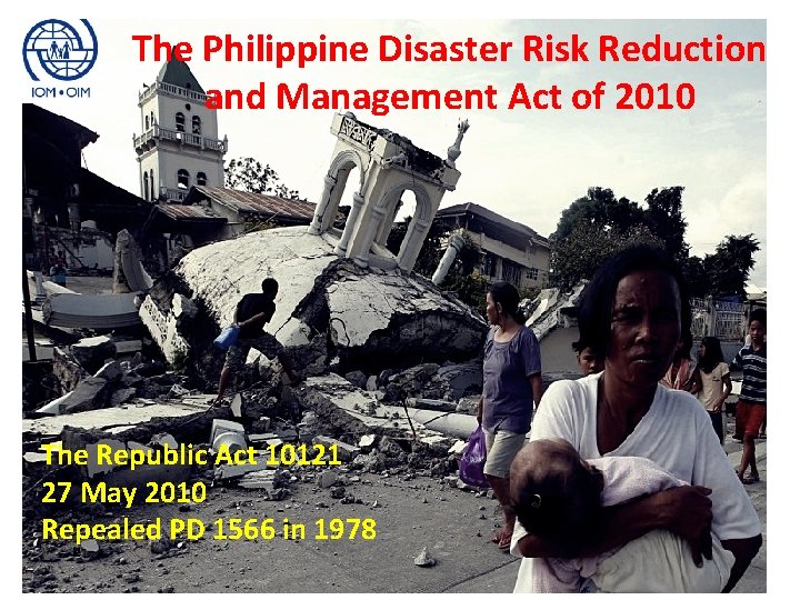 The Philippine Disaster Risk Reduction and Management Act of 2010 The Republic Act 10121