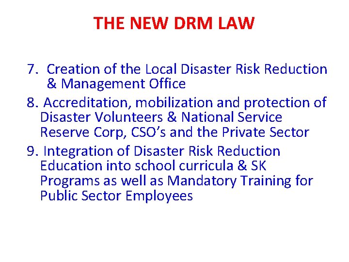 THE NEW DRM LAW 7. Creation of the Local Disaster Risk Reduction & Management