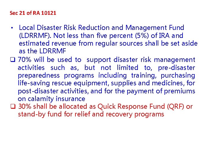 Sec 21 of RA 10121 • Local Disaster Risk Reduction and Management Fund (LDRRMF).