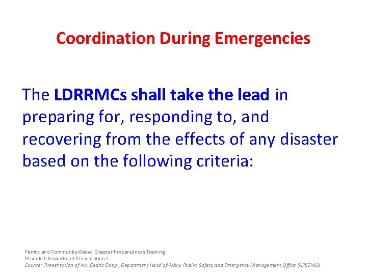 Coordination During Emergencies The LDRRMCs shall take the lead in preparing for, responding to,