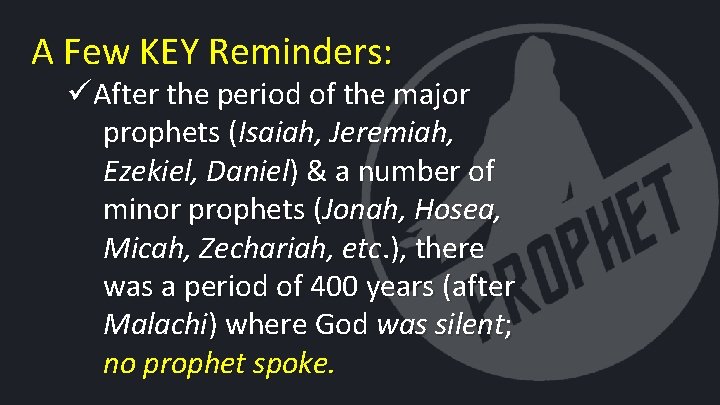 A Few KEY Reminders: üAfter the period of the major prophets (Isaiah, Jeremiah, Ezekiel,