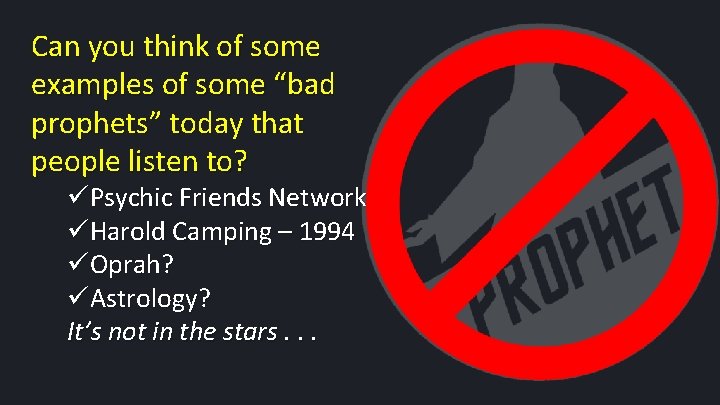 Can you think of some examples of some “bad prophets” today that people listen