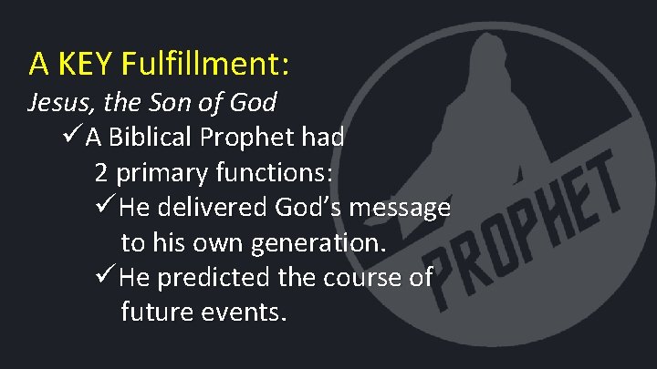 A KEY Fulfillment: Jesus, the Son of God üA Biblical Prophet had 2 primary