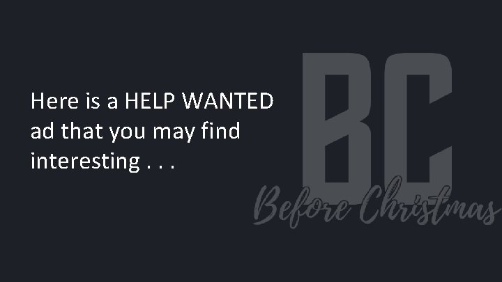 Here is a HELP WANTED ad that you may find interesting. . . 