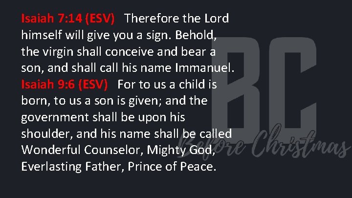 Isaiah 7: 14 (ESV) Therefore the Lord himself will give you a sign. Behold,