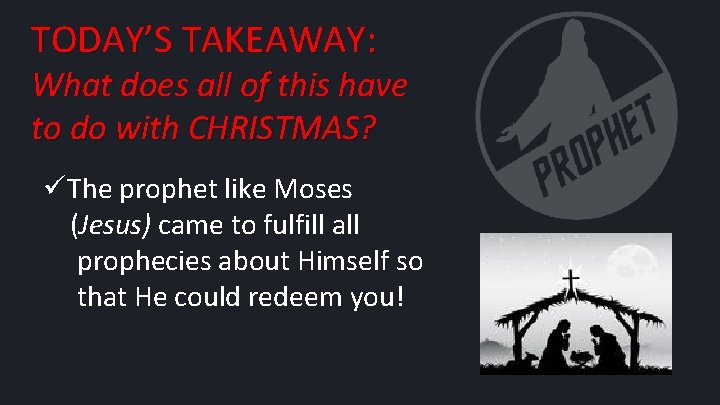 TODAY’S TAKEAWAY: What does all of this have to do with CHRISTMAS? üThe prophet