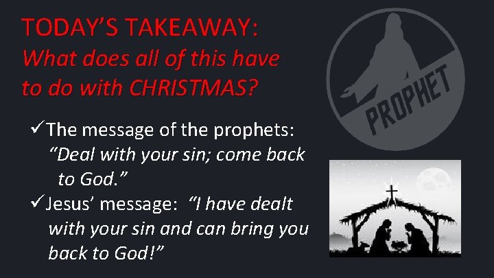 TODAY’S TAKEAWAY: What does all of this have to do with CHRISTMAS? üThe message