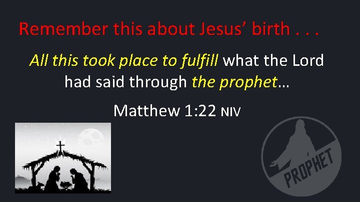 Remember this about Jesus’ birth. . . All this took place to fulfill what