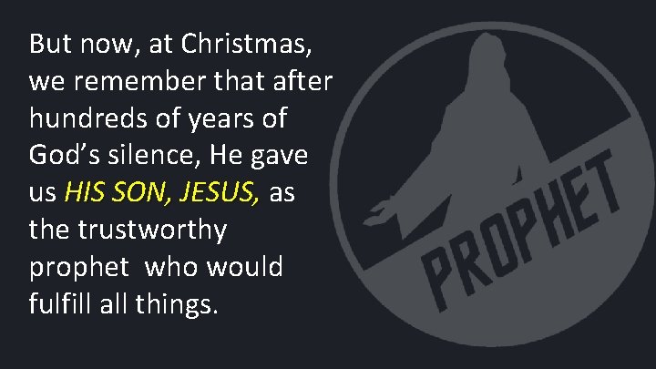 But now, at Christmas, we remember that after hundreds of years of God’s silence,