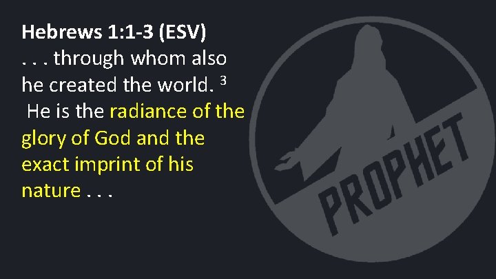 Hebrews 1: 1 -3 (ESV). . . through whom also he created the world.