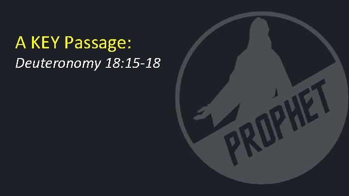 A KEY Passage: Deuteronomy 18: 15 -18 