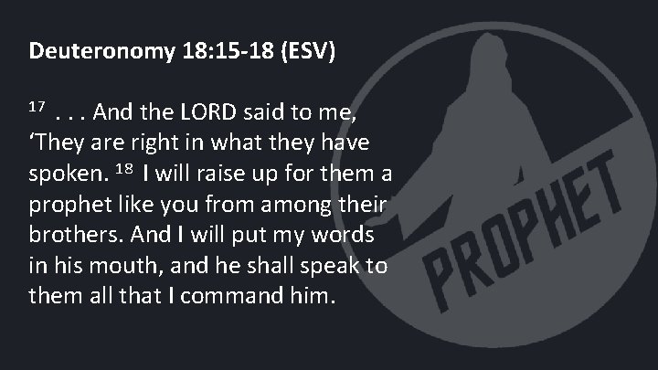 Deuteronomy 18: 15 -18 (ESV) 17 . . . And the LORD said to