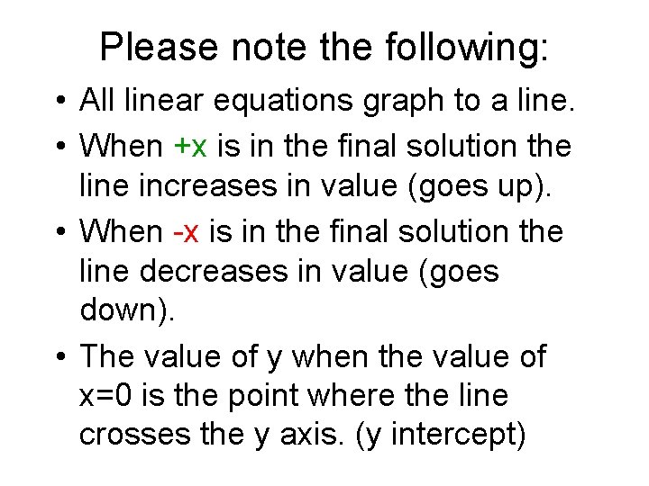 Please note the following: • All linear equations graph to a line. • When
