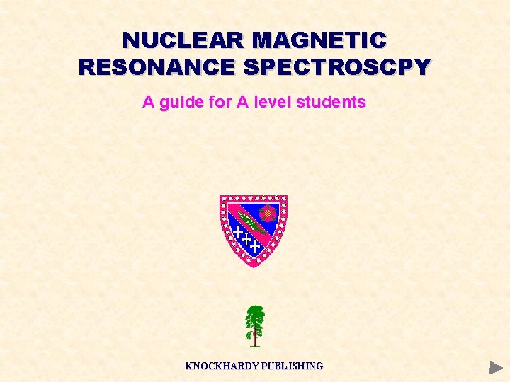 NUCLEAR MAGNETIC RESONANCE SPECTROSCPY A guide for A level students KNOCKHARDY PUBLISHING 