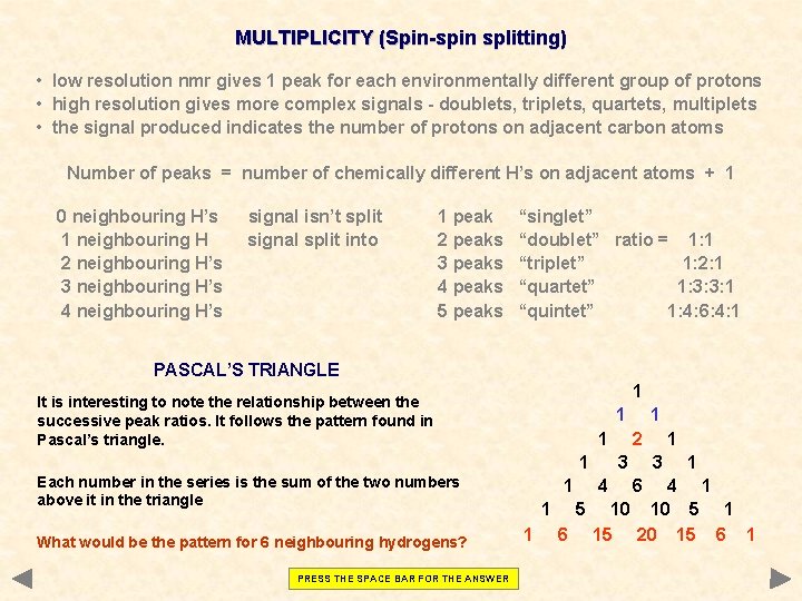 MULTIPLICITY (Spin-spin splitting) • low resolution nmr gives 1 peak for each environmentally different MULTIPLICITY (Spin-spin splitting) • low resolution nmr gives 1 peak for each environmentally different