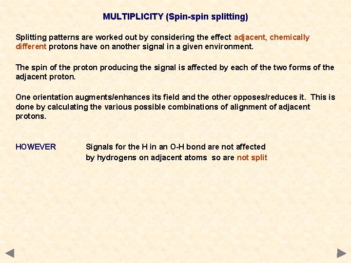MULTIPLICITY (Spin-spin splitting) Splitting patterns are worked out by considering the effect adjacent, chemically MULTIPLICITY (Spin-spin splitting) Splitting patterns are worked out by considering the effect adjacent, chemically