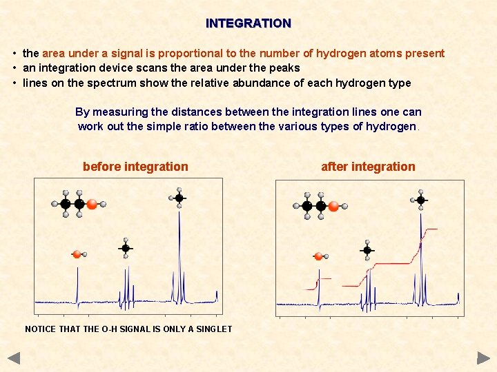 INTEGRATION • the area under a signal is proportional to the number of hydrogen INTEGRATION • the area under a signal is proportional to the number of hydrogen