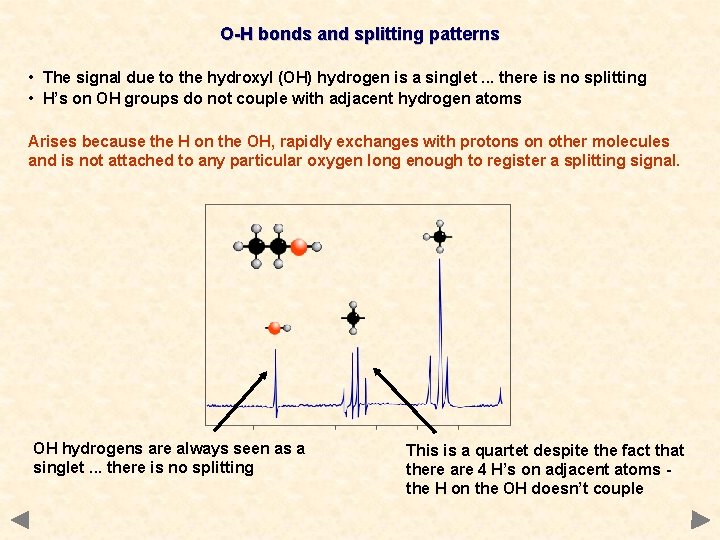 O-H bonds and splitting patterns • The signal due to the hydroxyl (OH) hydrogen O-H bonds and splitting patterns • The signal due to the hydroxyl (OH) hydrogen
