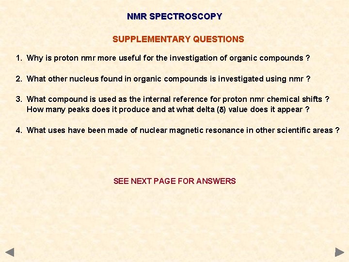NMR SPECTROSCOPY SUPPLEMENTARY QUESTIONS 1. Why is proton nmr more useful for the investigation NMR SPECTROSCOPY SUPPLEMENTARY QUESTIONS 1. Why is proton nmr more useful for the investigation