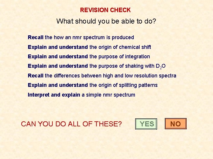 REVISION CHECK What should you be able to do? Recall the how an nmr REVISION CHECK What should you be able to do? Recall the how an nmr