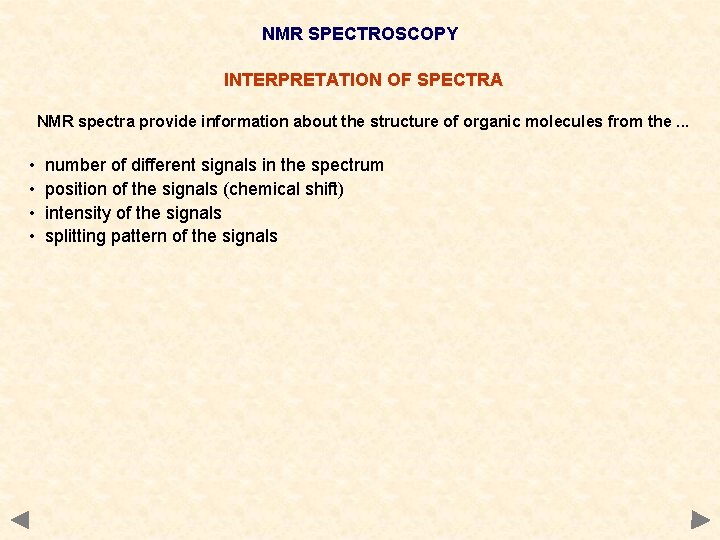 NMR SPECTROSCOPY INTERPRETATION OF SPECTRA NMR spectra provide information about the structure of organic NMR SPECTROSCOPY INTERPRETATION OF SPECTRA NMR spectra provide information about the structure of organic