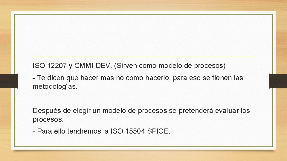 ISO 12207 y CMMI DEV. (Sirven como modelo de procesos) - Te dicen que