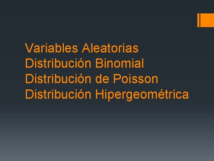 Variables Aleatorias Distribución Binomial Distribución de Poisson Distribución Hipergeométrica 