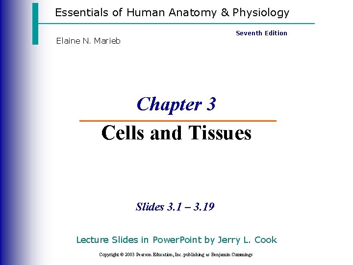 Essentials of Human Anatomy & Physiology Seventh Edition Elaine N. Marieb Chapter 3 Cells