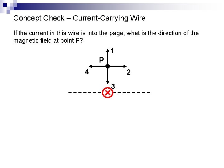 Concept Check – Current-Carrying Wire If the current in this wire is into the