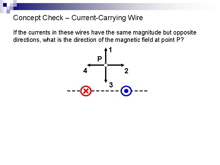 Concept Check – Current-Carrying Wire If the currents in these wires have the same