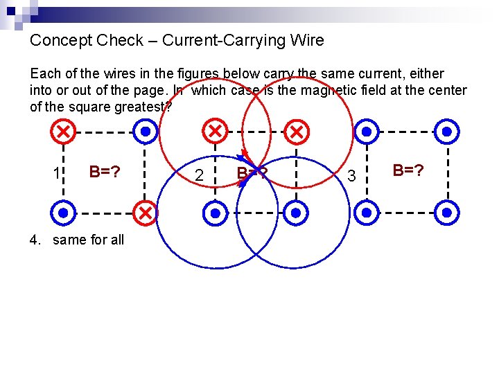 Concept Check – Current-Carrying Wire Each of the wires in the figures below carry