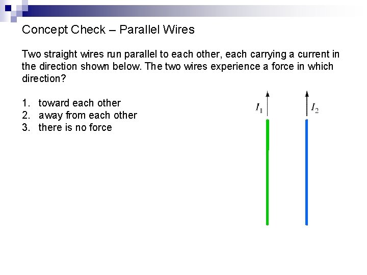 Concept Check – Parallel Wires Two straight wires run parallel to each other, each