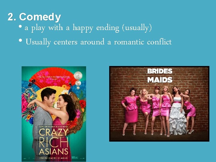 2. Comedy • a play with a happy ending (usually) • Usually centers around