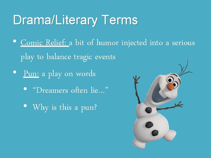 Drama/Literary Terms • Comic Relief: a bit of humor injected into a serious play