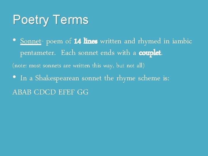 Poetry Terms • Sonnet- poem of 14 lines written and rhymed in iambic pentameter.