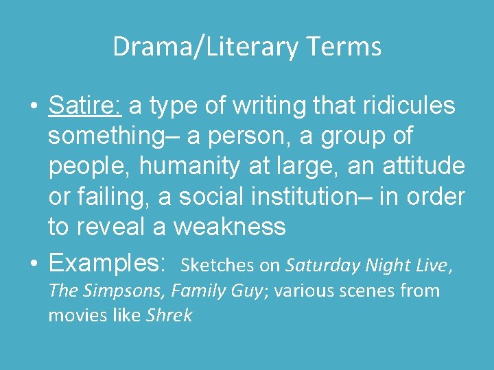 Drama/Literary Terms • Satire: a type of writing that ridicules something– a person, a