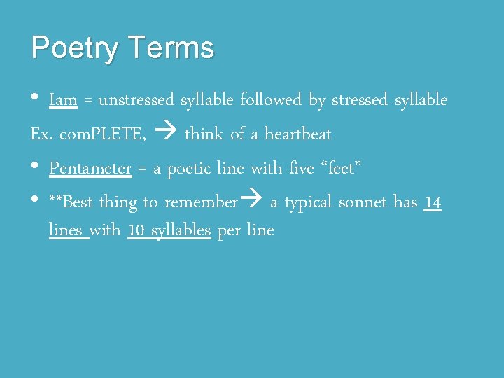 Poetry Terms • Iam = unstressed syllable followed by stressed syllable Ex. com. PLETE,