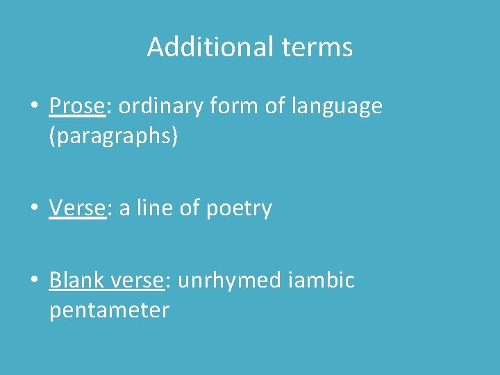 Additional terms • Prose: ordinary form of language (paragraphs) • Verse: a line of