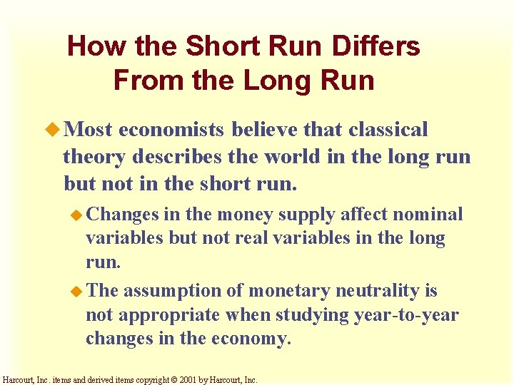 How the Short Run Differs From the Long Run u Most economists believe that