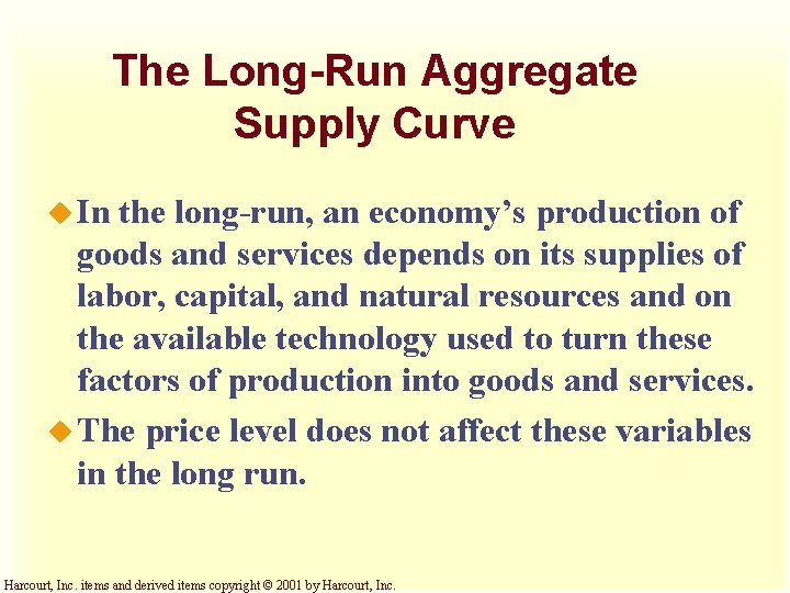 The Long-Run Aggregate Supply Curve u In the long-run, an economy’s production of goods
