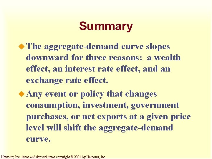 Summary u The aggregate-demand curve slopes downward for three reasons: a wealth effect, an