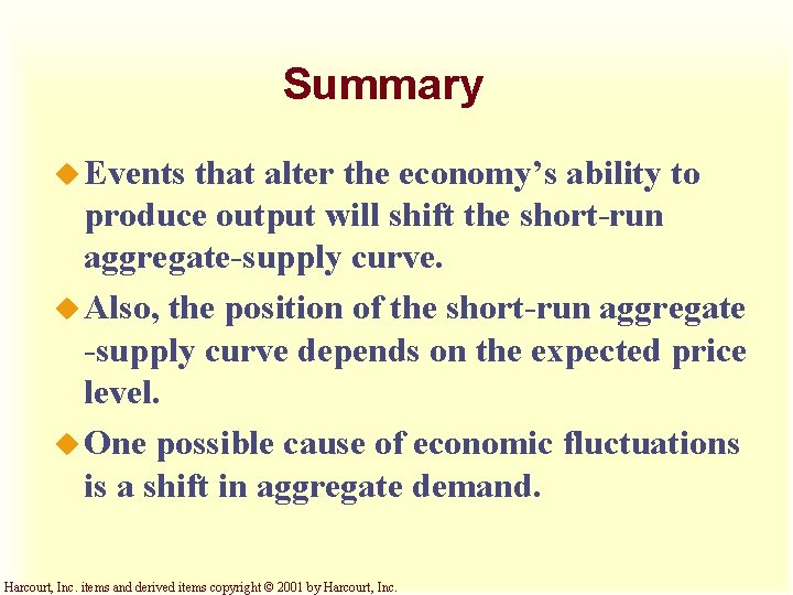 Summary u Events that alter the economy’s ability to produce output will shift the