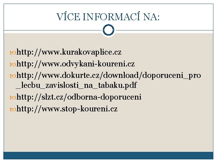 VÍCE INFORMACÍ NA: http: //www. kurakovaplice. cz http: //www. odvykani-koureni. cz http: //www. dokurte.