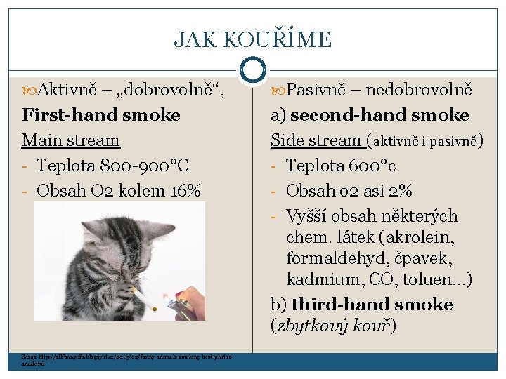 JAK KOUŘÍME Aktivně – „dobrovolně“, Pasivně – nedobrovolně First-hand smoke Main stream - Teplota